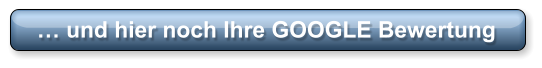 … und hier noch Ihre GOOGLE Bewertung