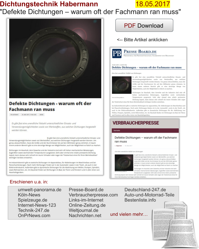 PDF Download Dichtungstechnik Habermann			        18.05.2017"Defekte Dichtungen – warum oft der Fachmann ran muss"	 PDF Download <-- Bitte Artikel anklicken Erschienen u.a. in: umwelt-panorama.deKöln-News Spielzeuge.de Internet-News-123 Technik-247.de OnPrNews.com   Presse-Board.de Verbraucherpresse.com Links-im-Internet Online-Zeitung.de Weltjournal.de Nachrichten.net  und vielen mehr… Deutschland-247.de Auto-und-Motorrad-Teile Bestenliste.info